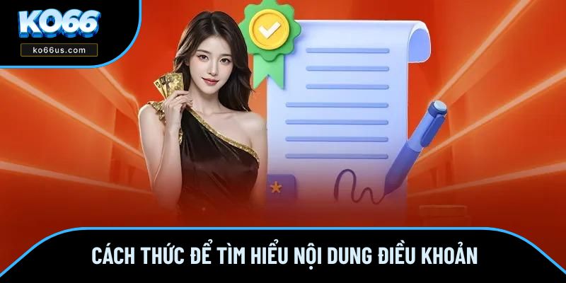 Cách thức để tìm hiểu nội dung điều khoản Cách thức để tìm hiểu nội dung điều khoản