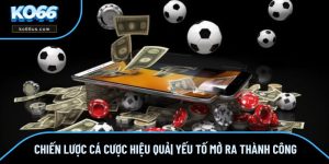 Chiến Lược Cá Cược Hiệu Quả| Yếu Tố Mở Ra Thành Công