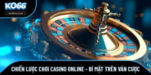 Chiến Lược Chơi Casino Online - Bí Mật Trên Ván Cược