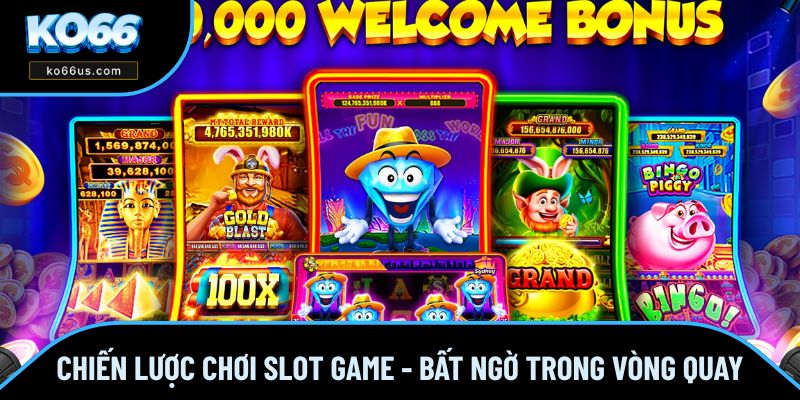 Chiến Lược Chơi Slot Game - Sự Bất Ngờ Trong Vòng Quay