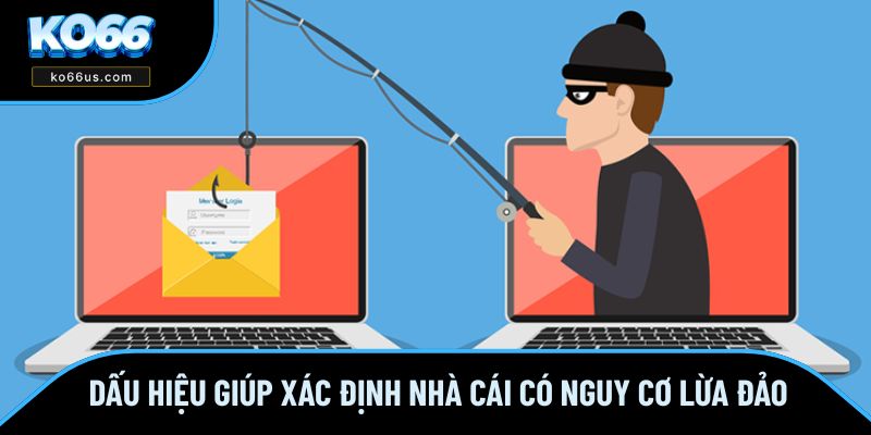 Dấu hiệu giúp xác định nhà cái có nguy cơ lừa đảo Dấu hiệu giúp xác định nhà cái có nguy cơ lừa đảo