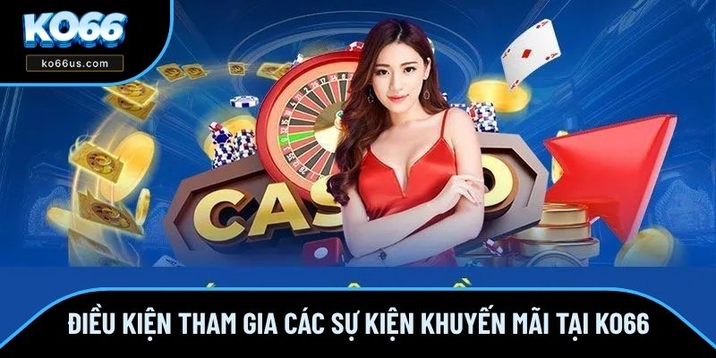 Điều kiện tham gia các sự kiện khuyến mãi tại KO66