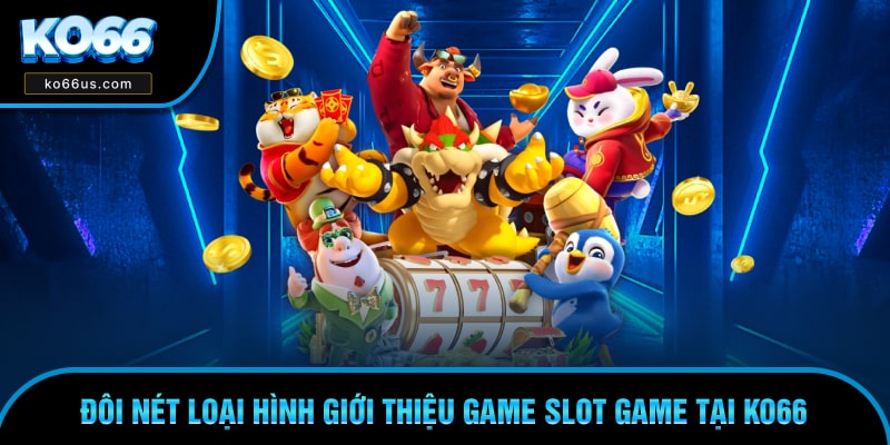 Đôi nét giới thiệu nhanh trò chơi slot game ấn tượng Đôi nét giới thiệu nhanh trò chơi slot game ấn tượng