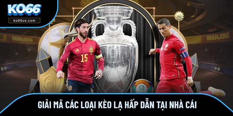 Giải mã các loại kèo lạ hấp dẫn tại nhà cái Giải mã các loại kèo lạ hấp dẫn tại nhà cái