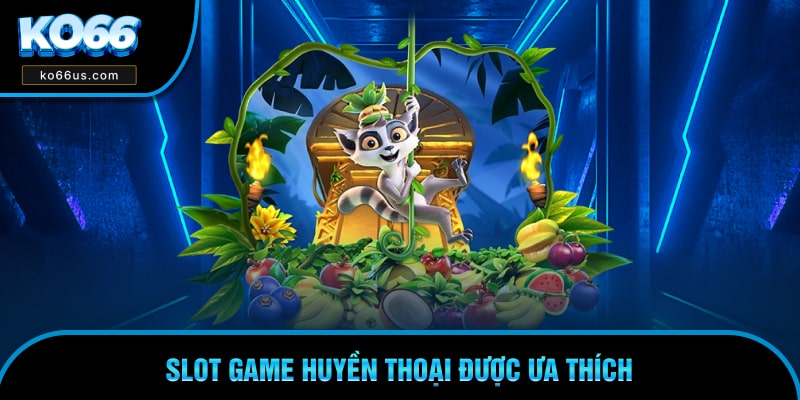 Slot game huyền thoại được ưa thích Slot game huyền thoại được ưa thích