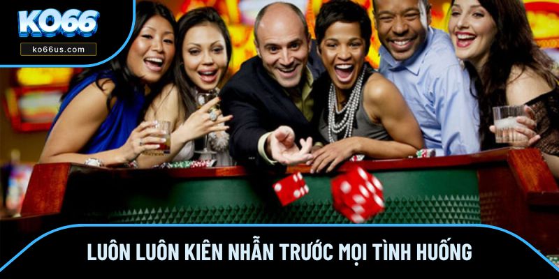 Luôn luôn kiên nhẫn trước mọi tình huống Luôn luôn kiên nhẫn trước mọi tình huống