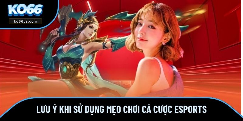 Lưu ý khi sử dụng mẹo chơi cá cược eSports Lưu ý khi sử dụng mẹo chơi cá cược eSports