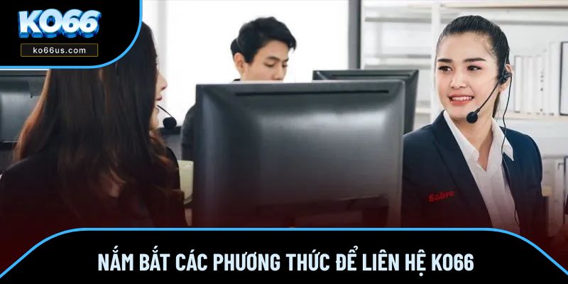 Nắm bắt các phương thức để liên hệ KO66 Nắm bắt các phương thức để liên hệ KO66