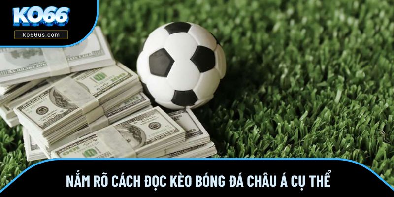 Nắm rõ cách đọc kèo bóng đá châu Á cụ thể Nắm rõ cách đọc kèo bóng đá châu Á cụ thể