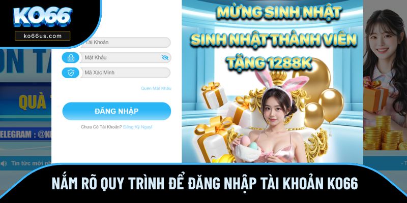 Nắm rõ quy trình để đăng nhập tài khoản KO66 Nắm rõ quy trình để đăng nhập tài khoản KO66