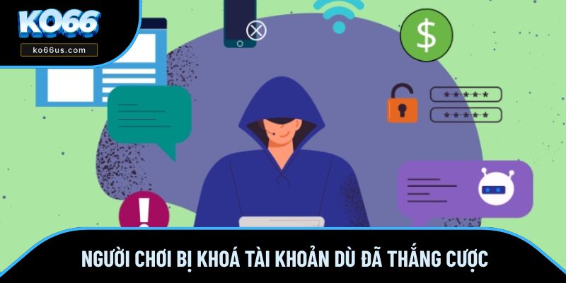 Người chơi bị khoá tài khoản dù đã thắng cược Người chơi bị khoá tài khoản dù đã thắng cược