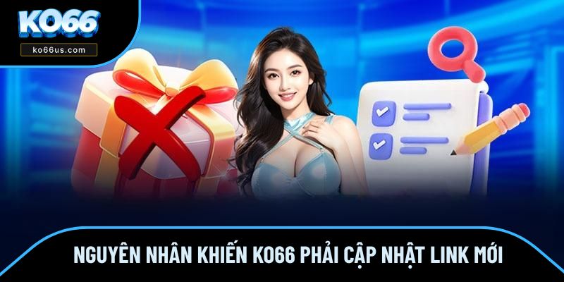 Nguyên nhân khiến KO66 phải cập nhật link mới Nguyên nhân khiến KO66 phải cập nhật link mới