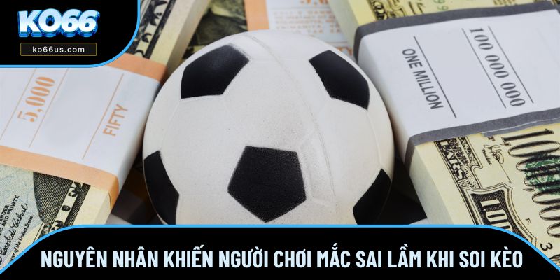 Nguyên nhân khiến người chơi mắc sai lầm khi soi kèo Nguyên nhân khiến người chơi mắc sai lầm khi soi kèo