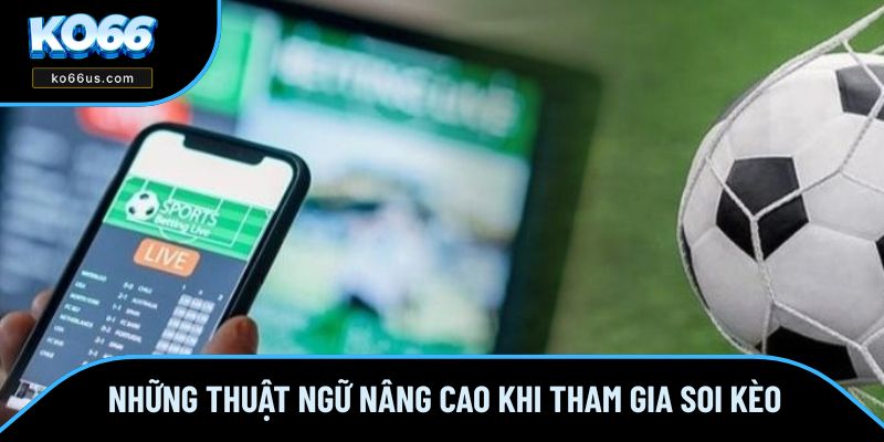 Những thuật ngữ nâng cao khi tham gia soi kèo Những thuật ngữ nâng cao khi tham gia soi kèo