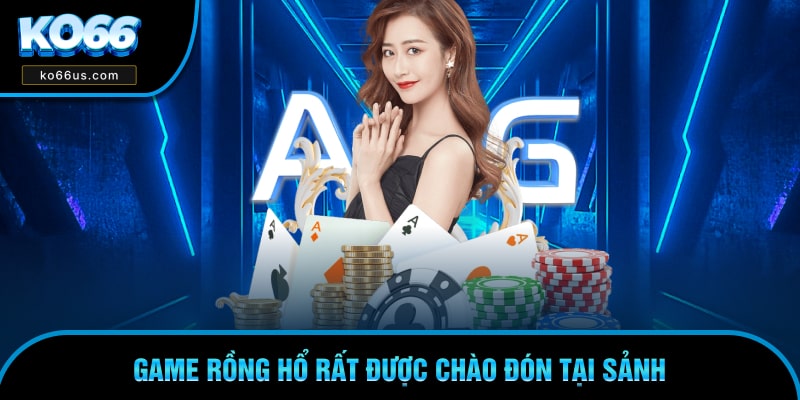 Game rồng hổ rất được chào đón tại sảnh Game rồng hổ rất được chào đón tại sảnh