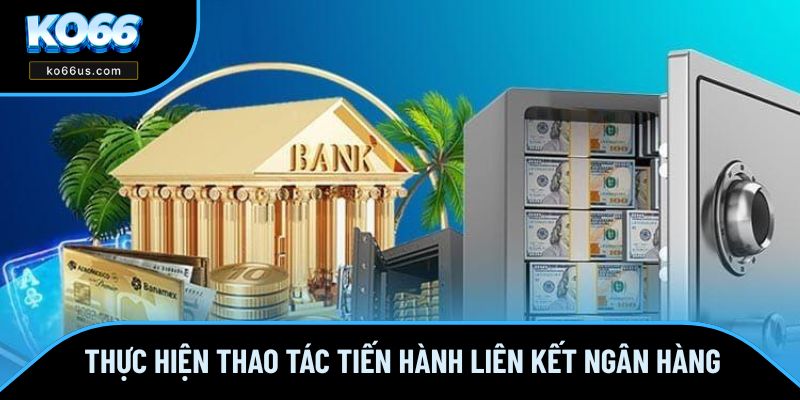 Thực hiện thao tác tiến hành liên kết ngân hàng Thực hiện thao tác tiến hành liên kết ngân hàng