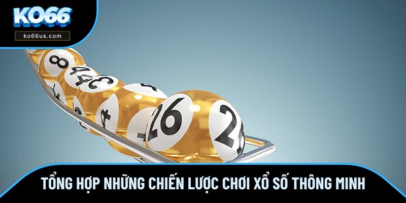 Tổng hợp những chiến lược chơi xổ số từ cao thủ Tổng hợp những chiến lược chơi xổ số từ cao thủ