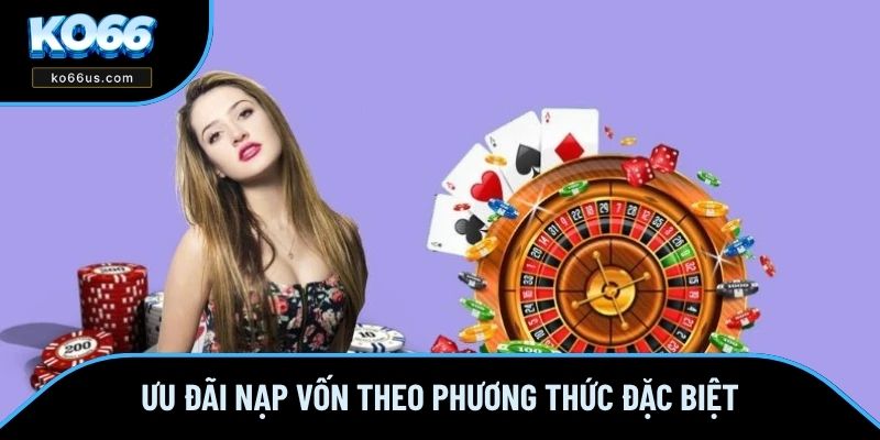 Ưu đãi nạp vốn theo phương thức đặc biệt