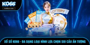 Xổ Số KO66 - Đa Dạng Loại Hình Lựa Chọn Soi Cầu Ấn Tượng