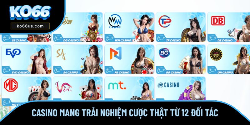 Casino mang trải nghiệm cược thật từ 12 đối tác Casino mang trải nghiệm cược thật từ 12 đối tác